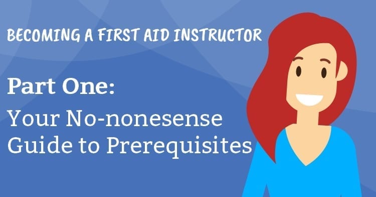 Becoming a First Aid Instructor Prerequisites