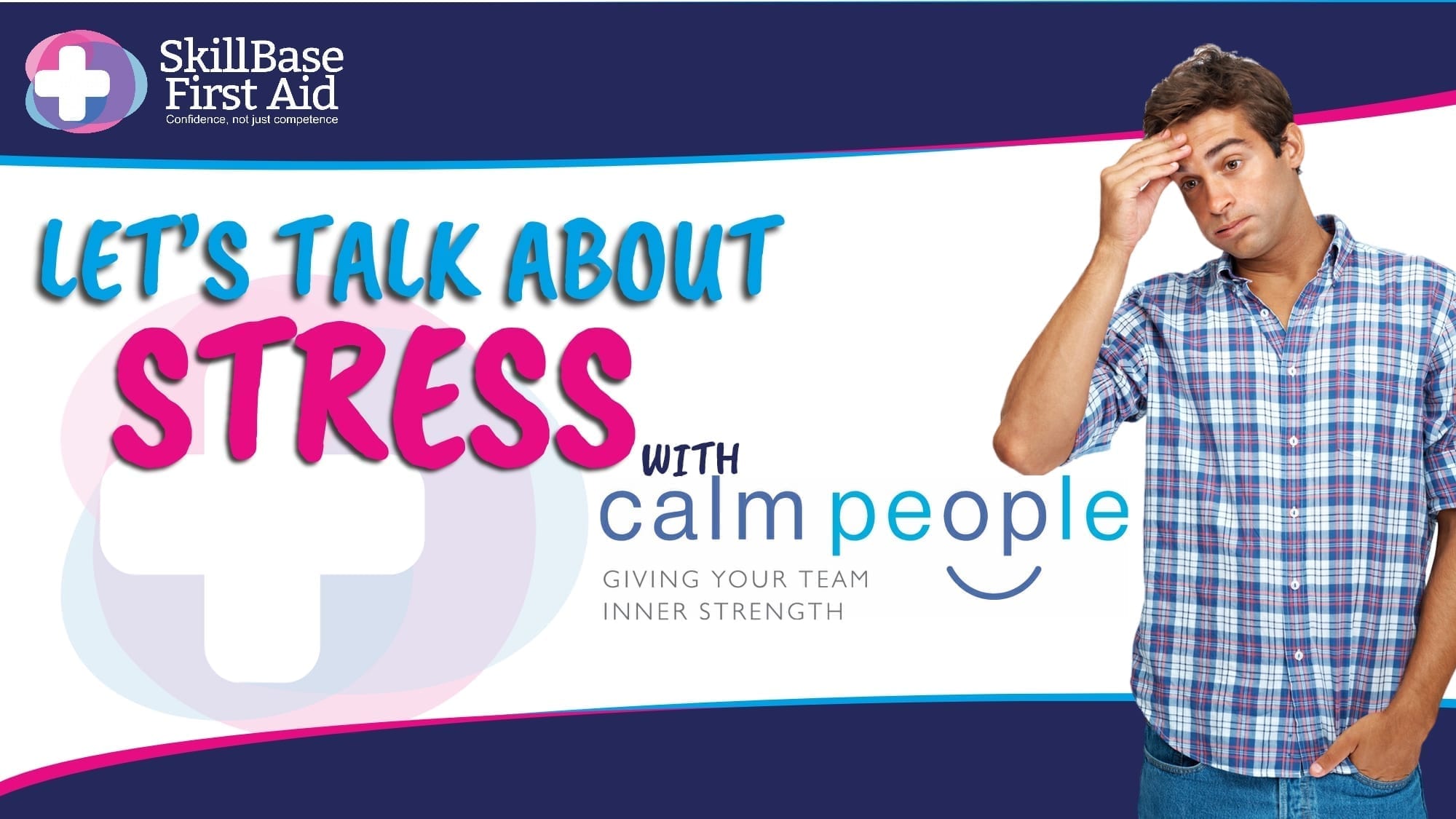 A man who looks stressed standing in front of a skillbase first aid banner. With the words let's talk about stress.