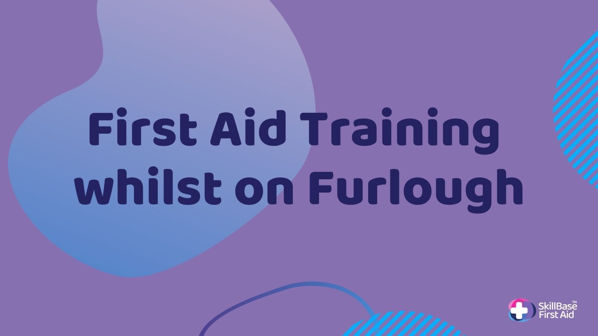 A banner with the text First Aid Training Whilst on Furlough written on it.