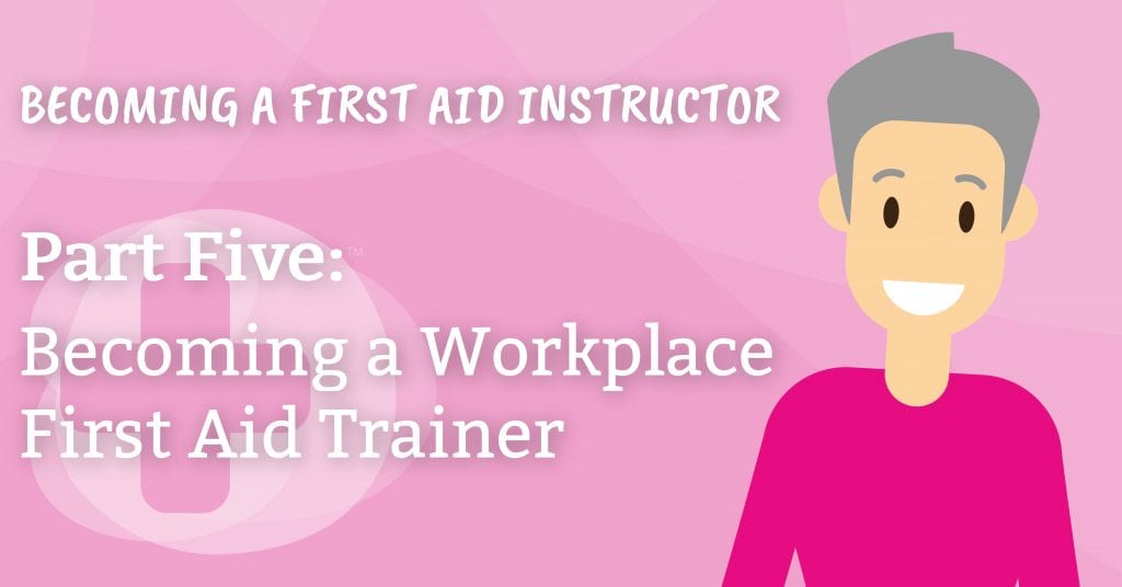 Becoming a Workplace First Aid Trainer